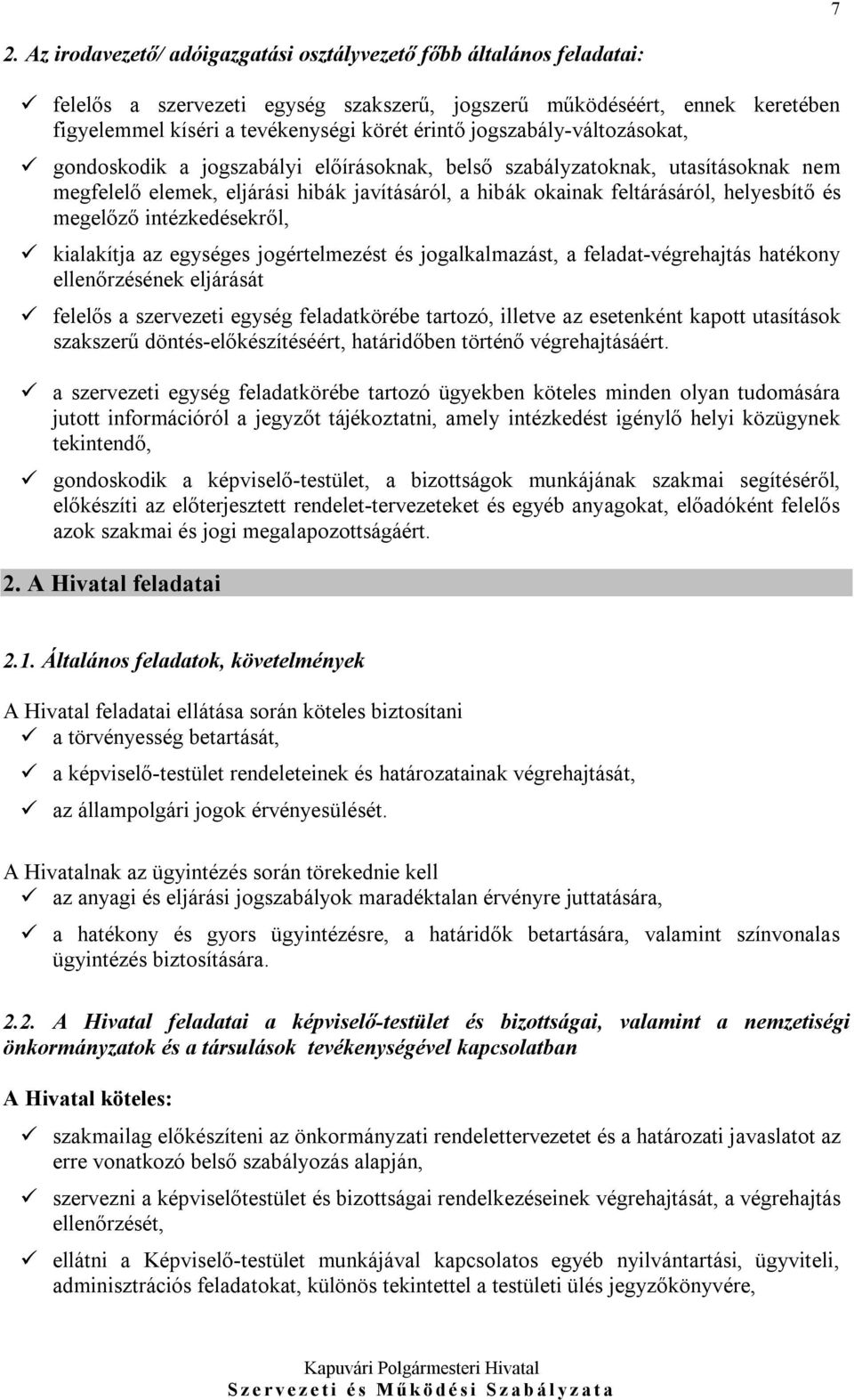 megelőző intézkedésekről, kialakítja az egységes jogértelmezést és jogalkalmazást, a feladat-végrehajtás hatékony ellenőrzésének eljárását felelős a szervezeti egység feladatkörébe tartozó, illetve