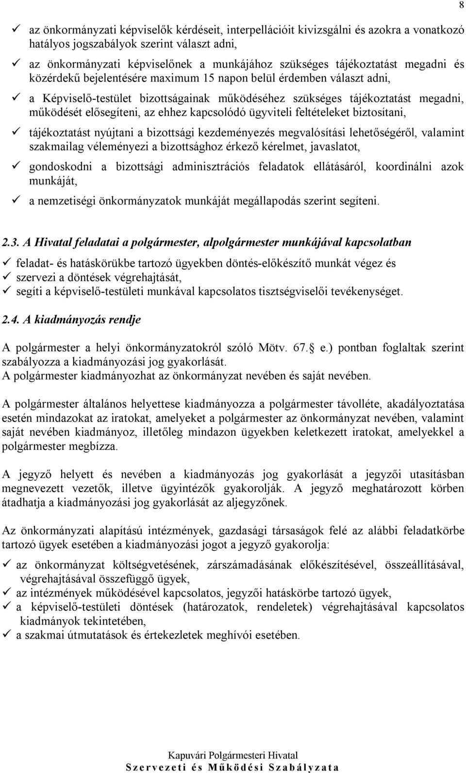 kapcsolódó ügyviteli feltételeket biztosítani, tájékoztatást nyújtani a bizottsági kezdeményezés megvalósítási lehetőségéről, valamint szakmailag véleményezi a bizottsághoz érkező kérelmet,
