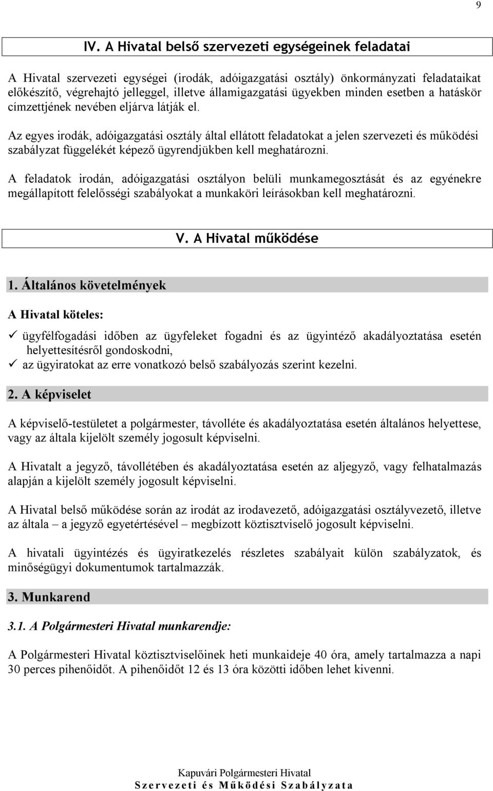 Az egyes irodák, adóigazgatási osztály által ellátott feladatokat a jelen szervezeti és működési szabályzat függelékét képező ügyrendjükben kell meghatározni.