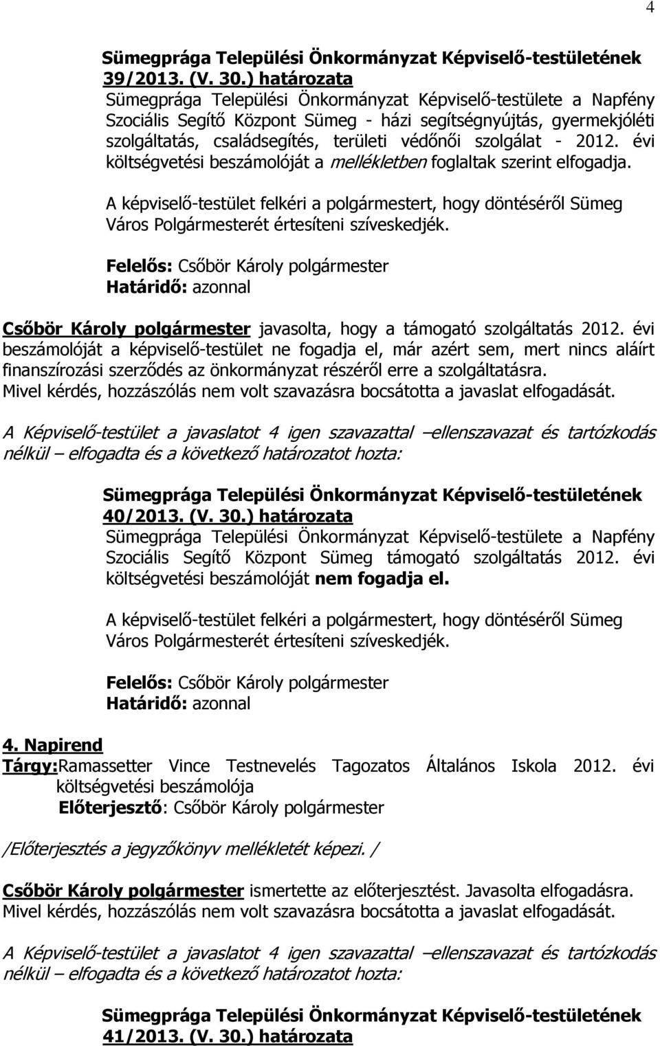 szolgálat - 2012. évi költségvetési beszámolóját a mellékletben foglaltak szerint elfogadja.