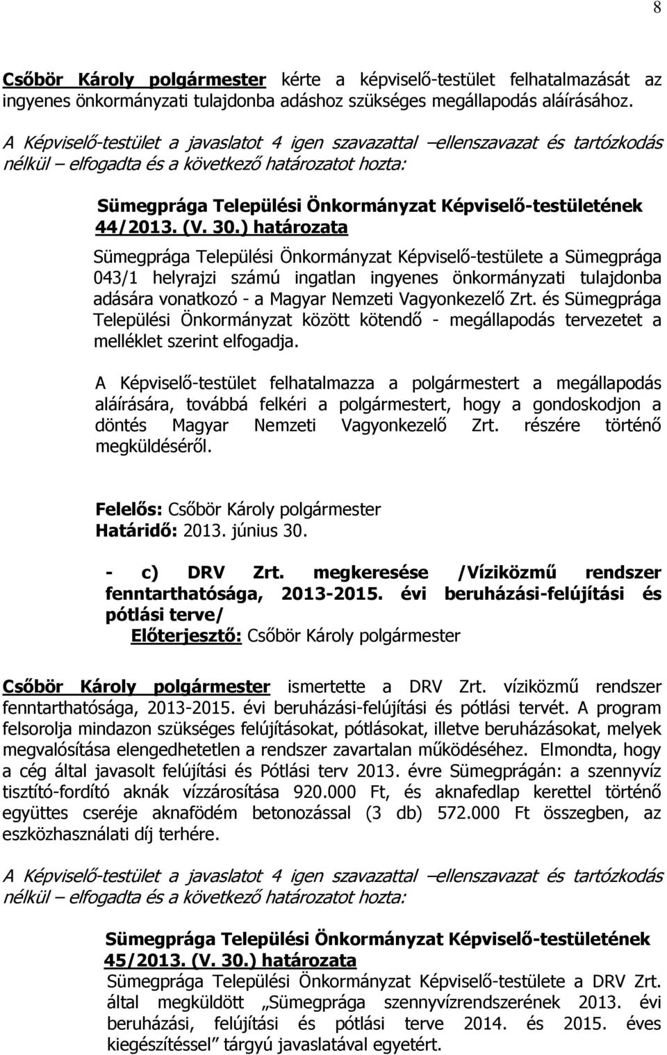 és Sümegprága Települési Önkormányzat között kötendő - megállapodás tervezetet a melléklet szerint elfogadja.