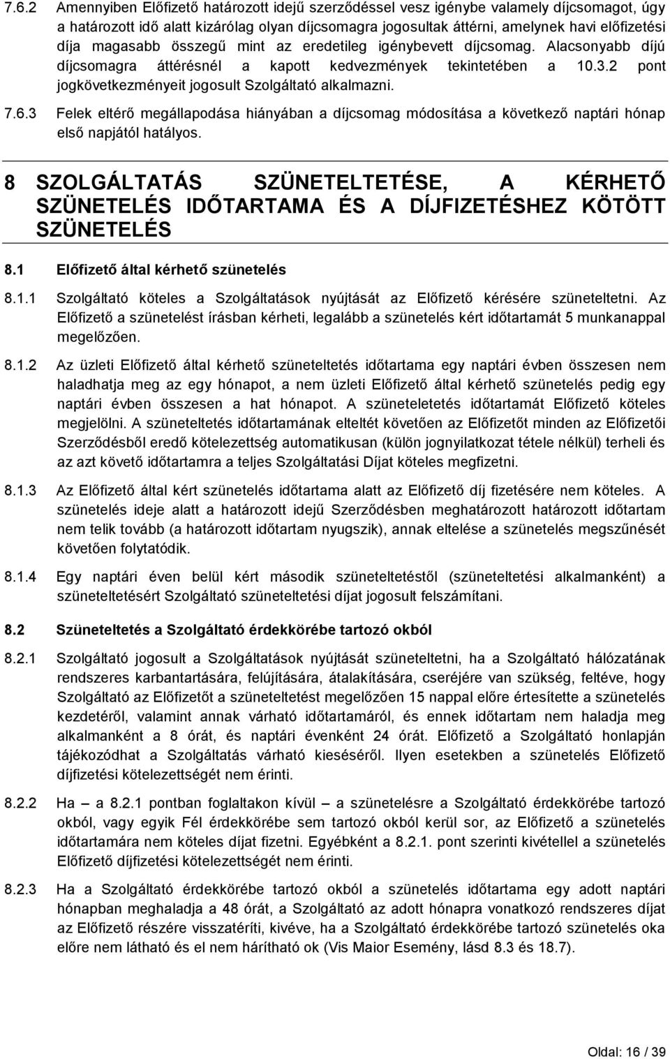 7.6.3 Felek eltérő megállapodása hiányában a díjcsomag módosítása a következő naptári hónap első napjától hatályos.