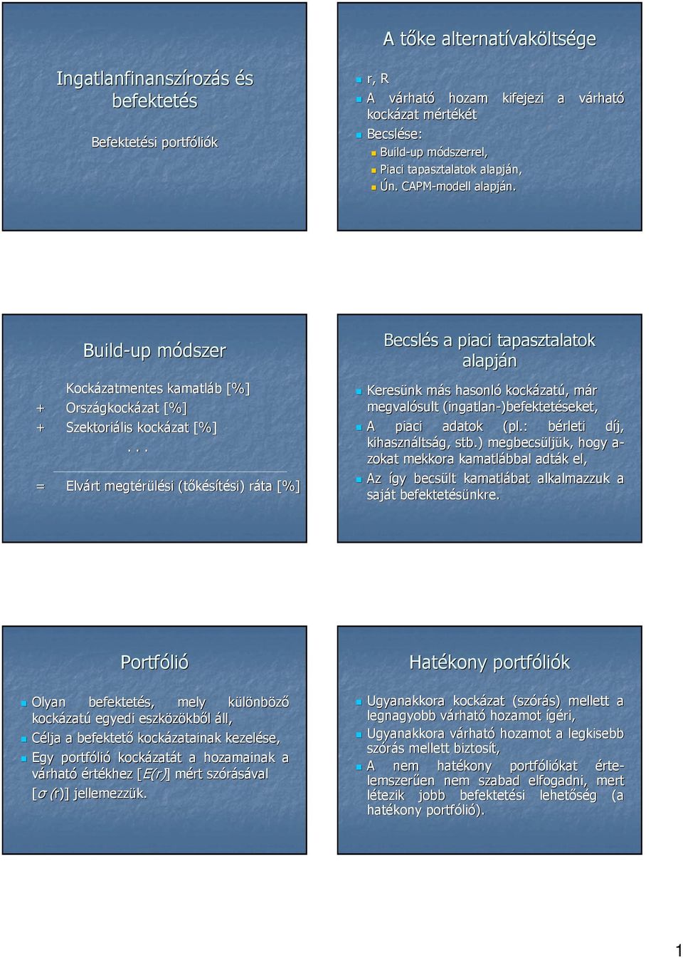 .. = Elvárt megtérülési (tıkésítési) ráta [%] ecslés a piaci tapasztalatok alapján Keresünk más hasonló kockázatú, már megvalósult (ingatlan( ingatlan-)befektetéseket, A piaci adatok (pl.