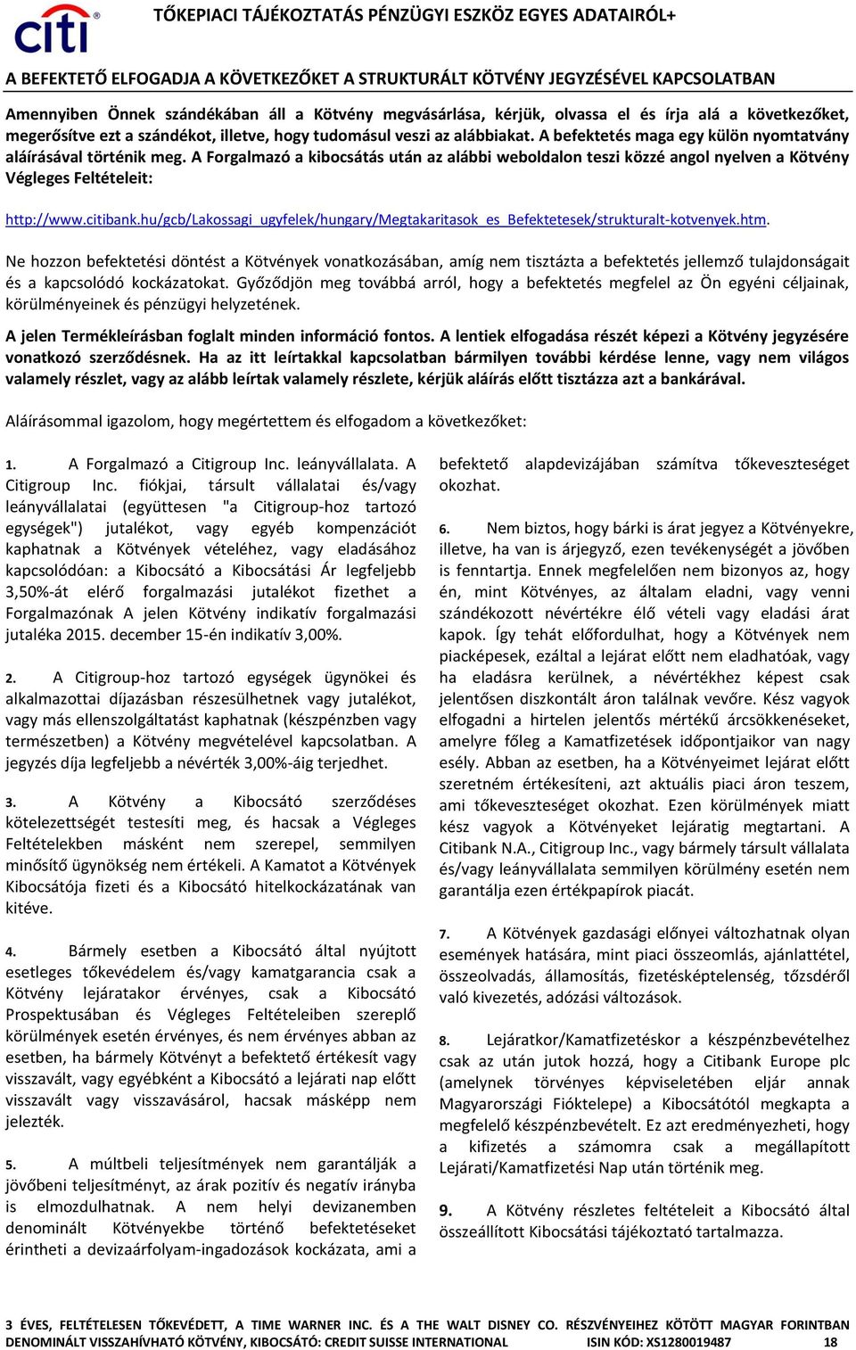A Forgalmazó a kibocsátás után az alábbi weboldalon teszi közzé angol nyelven a Kötvény Végleges Feltételeit: http://www.citibank.
