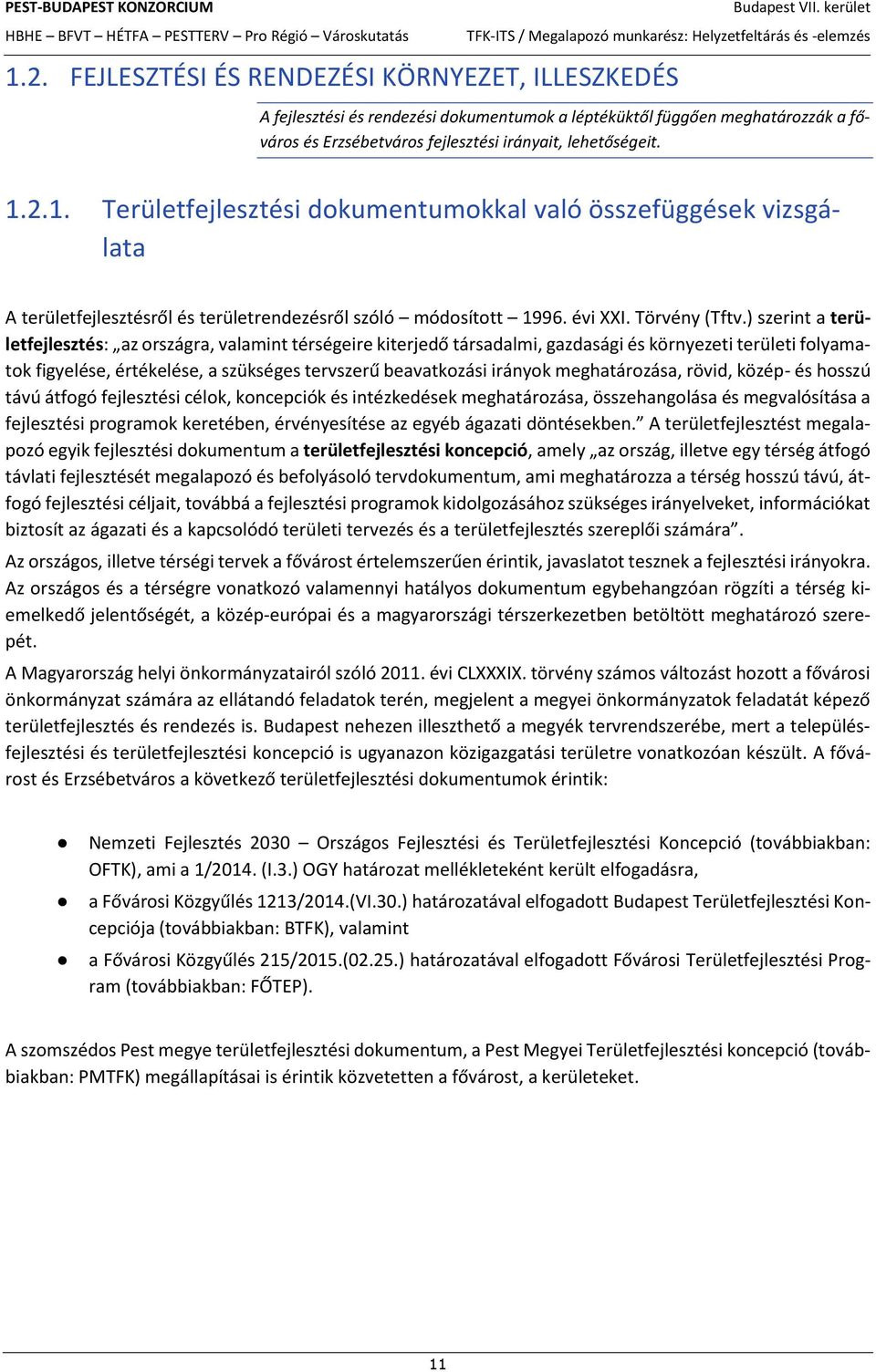 2.1. Területfejlesztési dokumentumokkal való összefüggések vizsgálata A területfejlesztésről és területrendezésről szóló módosított 1996. évi XXI. Törvény (Tftv.
