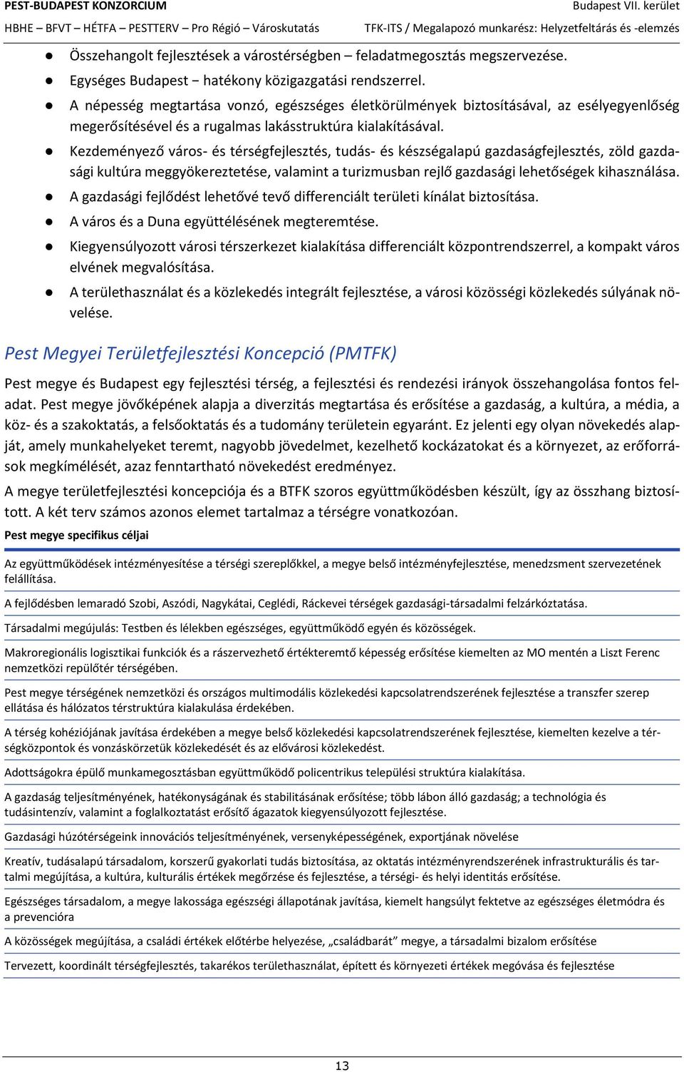 Kezdeményező város- és térségfejlesztés, tudás- és készségalapú gazdaságfejlesztés, zöld gazdasági kultúra meggyökereztetése, valamint a turizmusban rejlő gazdasági lehetőségek kihasználása.