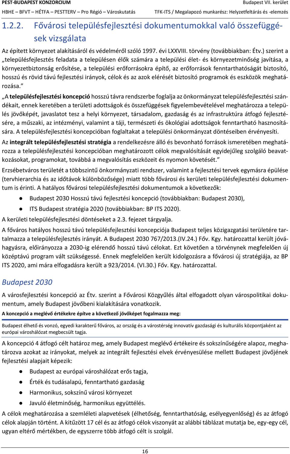 ) szerint a településfejlesztés feladata a településen élők számára a települési élet- és környezetminőség javítása, a környezetbiztonság erősítése, a települési erőforrásokra építő, az erőforrások