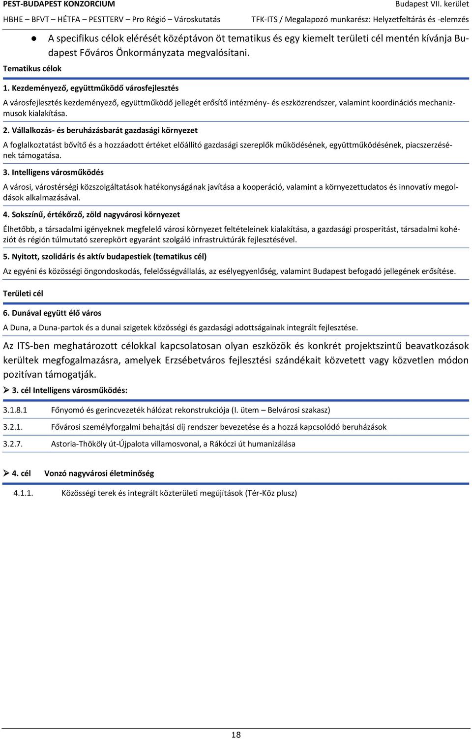 Kezdeményező, együttműködő városfejlesztés A városfejlesztés kezdeményező, együttműködő jellegét erősítő intézmény- és eszközrendszer, valamint koordinációs mechanizmusok kialakítása. 2.