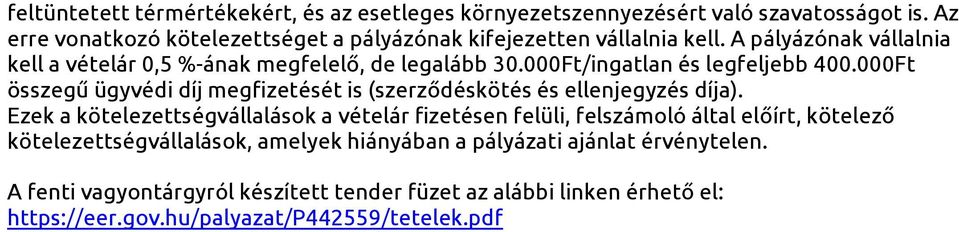 000Ft/ingatlan és legfeljebb 400.000Ft összegű ügyvédi díj megfizetését is (szerződéskötés és ellenjegyzés díja).