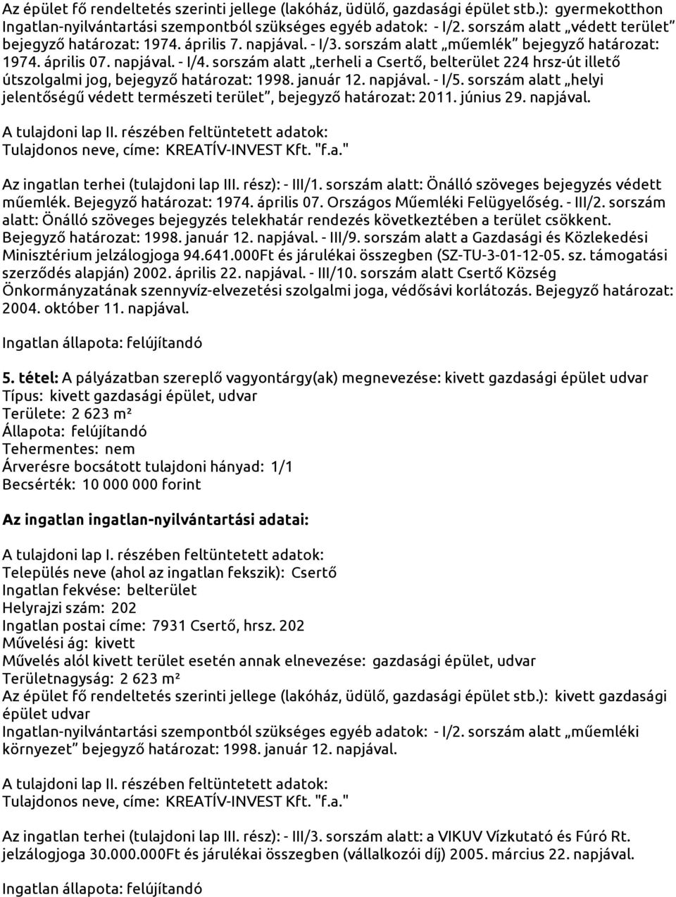 sorszám alatt terheli a Csertő, belterület 224 hrsz-út illető útszolgalmi jog, bejegyző határozat: 1998. január 12. napjával. - I/5.