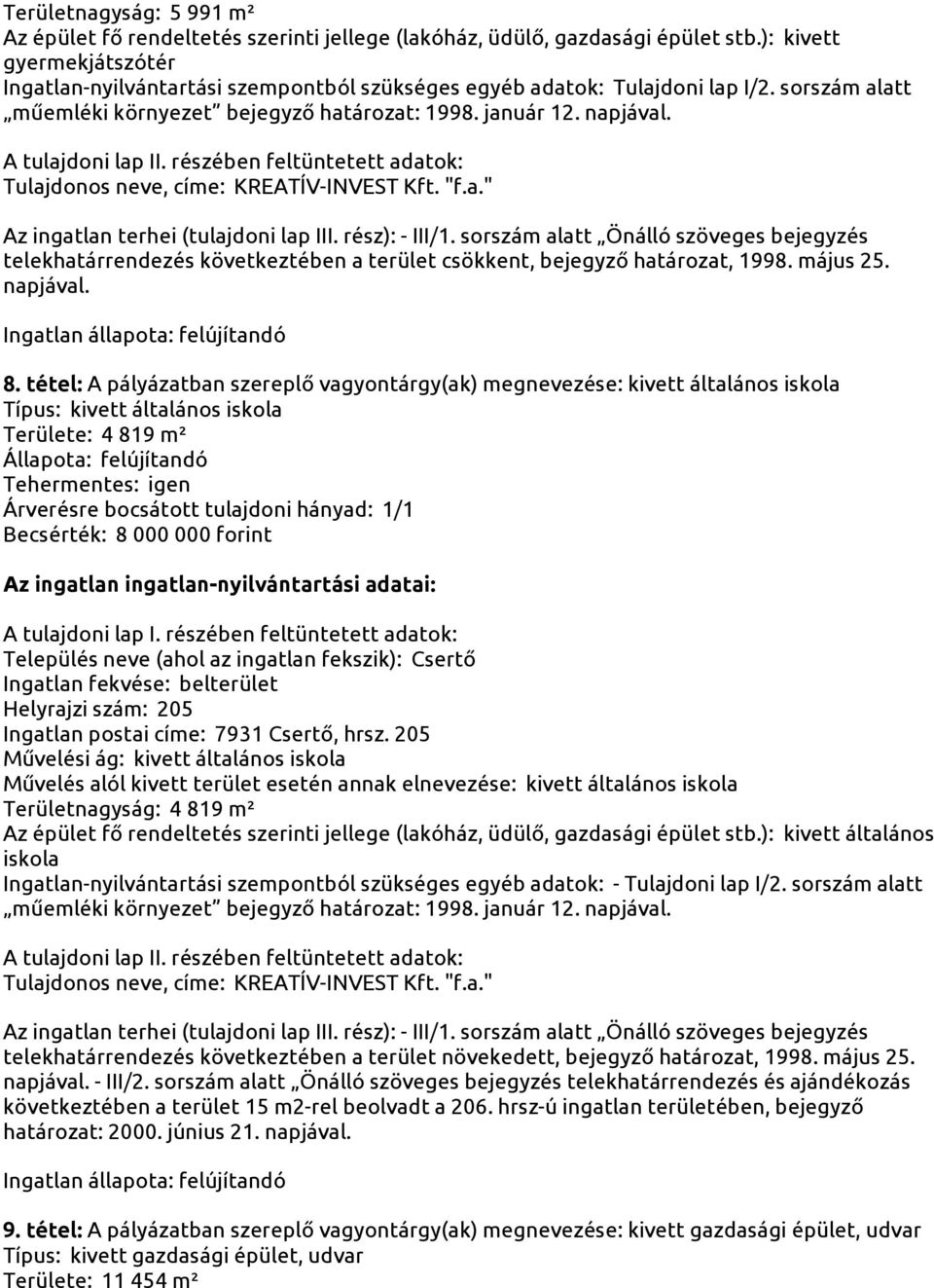 Az ingatlan terhei (tulajdoni lap III. rész): - III/1. sorszám alatt Önálló szöveges bejegyzés telekhatárrendezés következtében a terület csökkent, bejegyző határozat, 1998. május 25. napjával. 8.