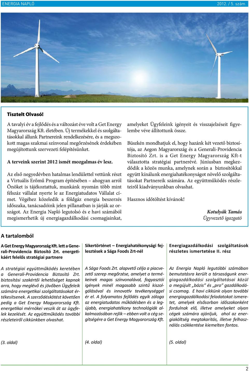A terveink szerint 2012 ismét mozgalmas év lesz.