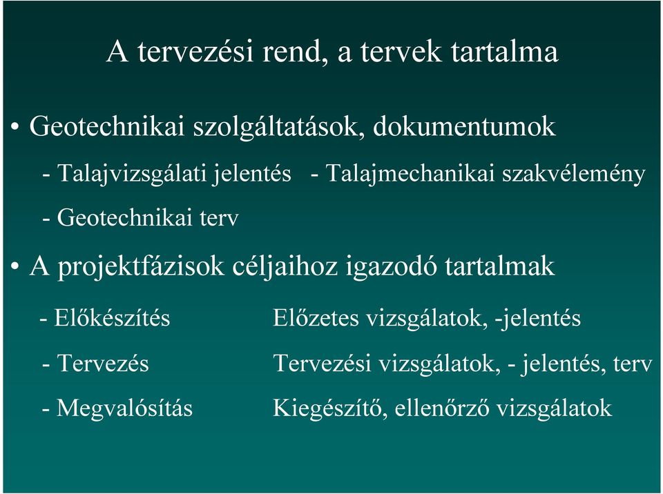 projektfázisok céljaihoz igazodó tartalmak - Elıkészítés Elızetes vizsgálatok,