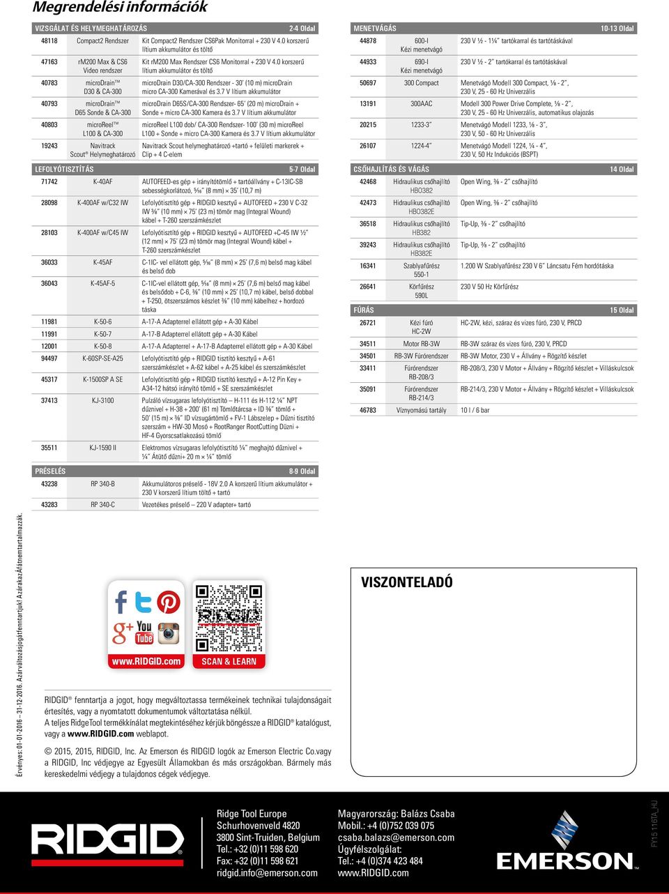 0 korszerű lítium akkumulátor és töltő 47163 rm200 Max & CS6 Video rendszer 40783 microdrain D30 & CA-300 40793 microdrain D65 Sonde & CA-300 40803 microreel L100 & CA-300 19243 Navitrack Scout