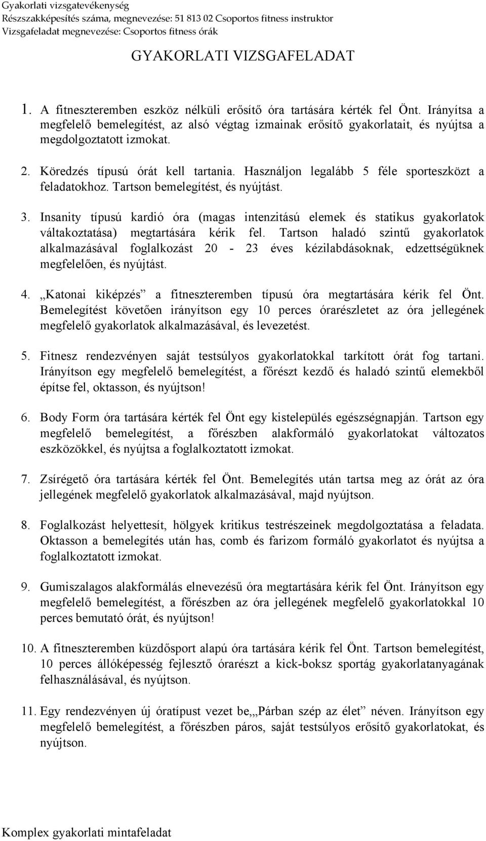 Használjon legalább 5 féle sporteszközt a feladatokhoz. Tartson bemelegítést, és nyújtást. 3.