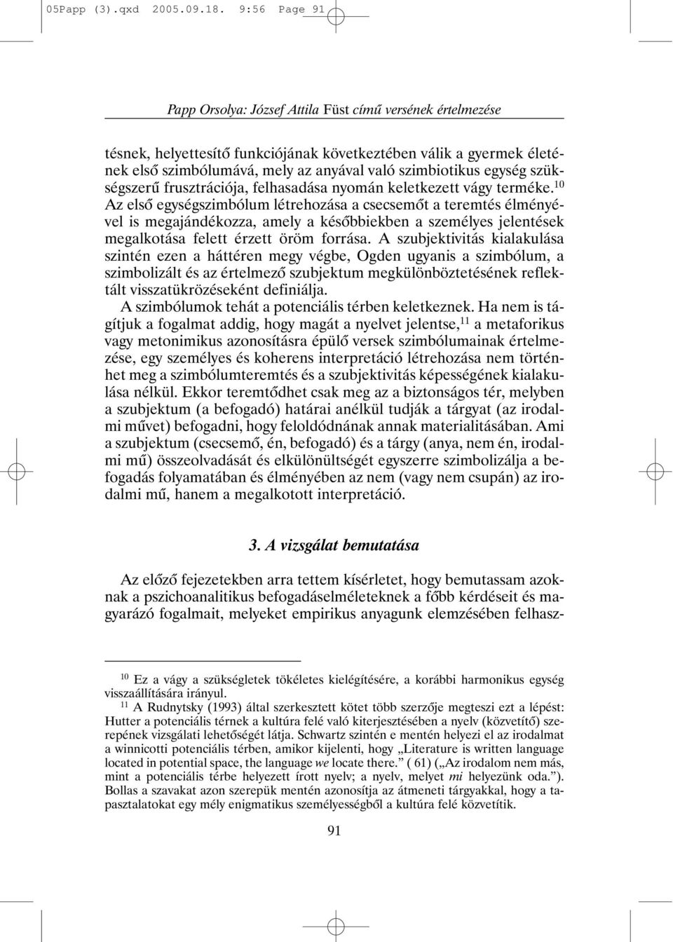 egység szükségszerû frusztrációja, felhasadása nyomán keletkezett vágy terméke.