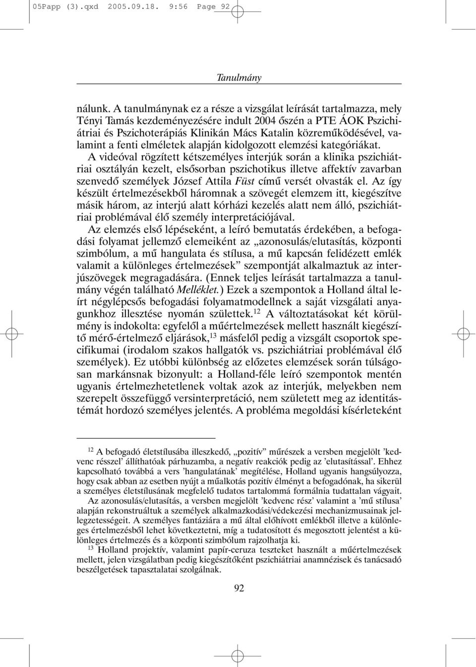 valamint a fenti elméletek alapján kidolgozott elemzési kategóriákat.