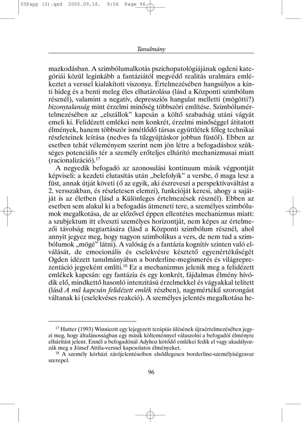 Értelmezésében hangsúlyos a kinti hideg és a benti meleg éles elhatárolása (lásd a Központi szimbólum résznél), valamint a negatív, depressziós hangulat melletti (mögötti?