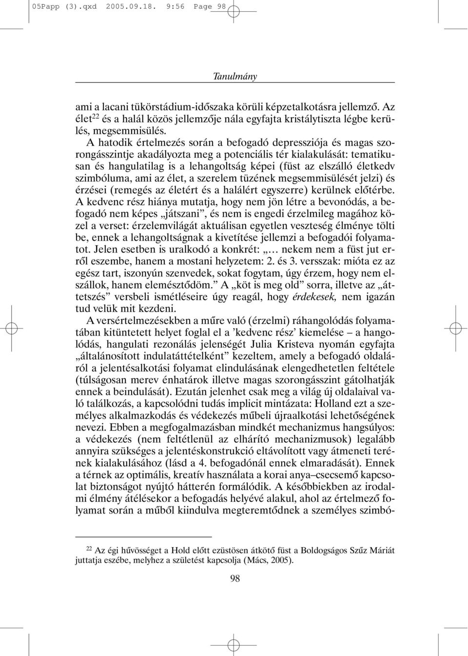 A hatodik értelmezés során a befogadó depressziója és magas szorongásszintje akadályozta meg a potenciális tér kialakulását: tematikusan és hangulatilag is a lehangoltság képei (füst az elszálló
