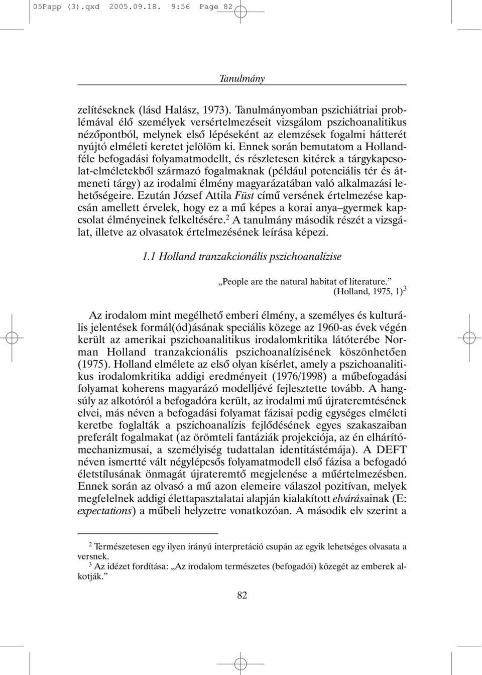 ki. Ennek során bemutatom a Hollandféle befogadási folyamatmodellt, és részletesen kitérek a tárgykapcsolat-elméletekbõl származó fogalmaknak (például potenciális tér és átmeneti tárgy) az irodalmi