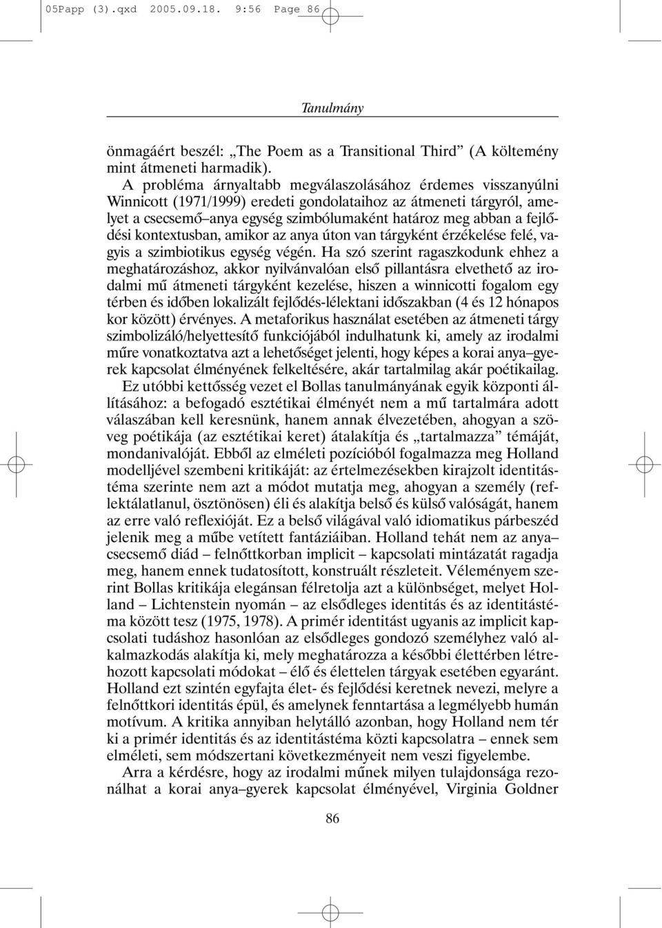 fejlõdési kontextusban, amikor az anya úton van tárgyként érzékelése felé, vagyis a szimbiotikus egység végén.