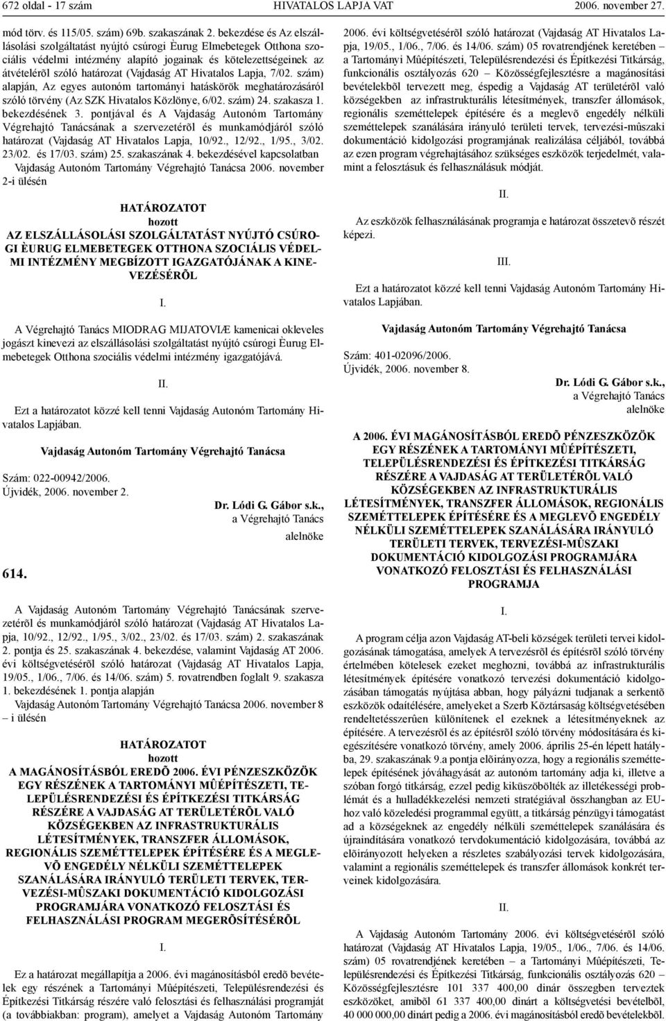 Hivatalos Lapja, 7/02. szám) alapján, Az egyes autonóm tartományi hatáskörök meghatározásáról szóló törvény (Az SZK Hivatalos Közlönye, 6/02. szám) 24. szakasza 1. bekezdésének 3.