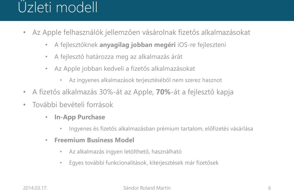 alkalmazás 30%-át az Apple, 70%-át a fejlesztő kapja További bevételi források In-App Purchase Ingyenes és fizetős alkalmazásban prémium tartalom, előfizetés