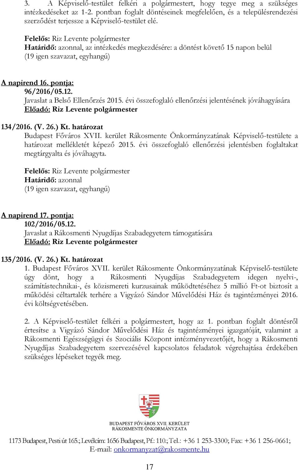 Határidő: azonnal, az intézkedés megkezdésére: a döntést követő 15 napon belül A napirend 16. pontja: 96/2016/05.12. Javaslat a Belső Ellenőrzés 2015.