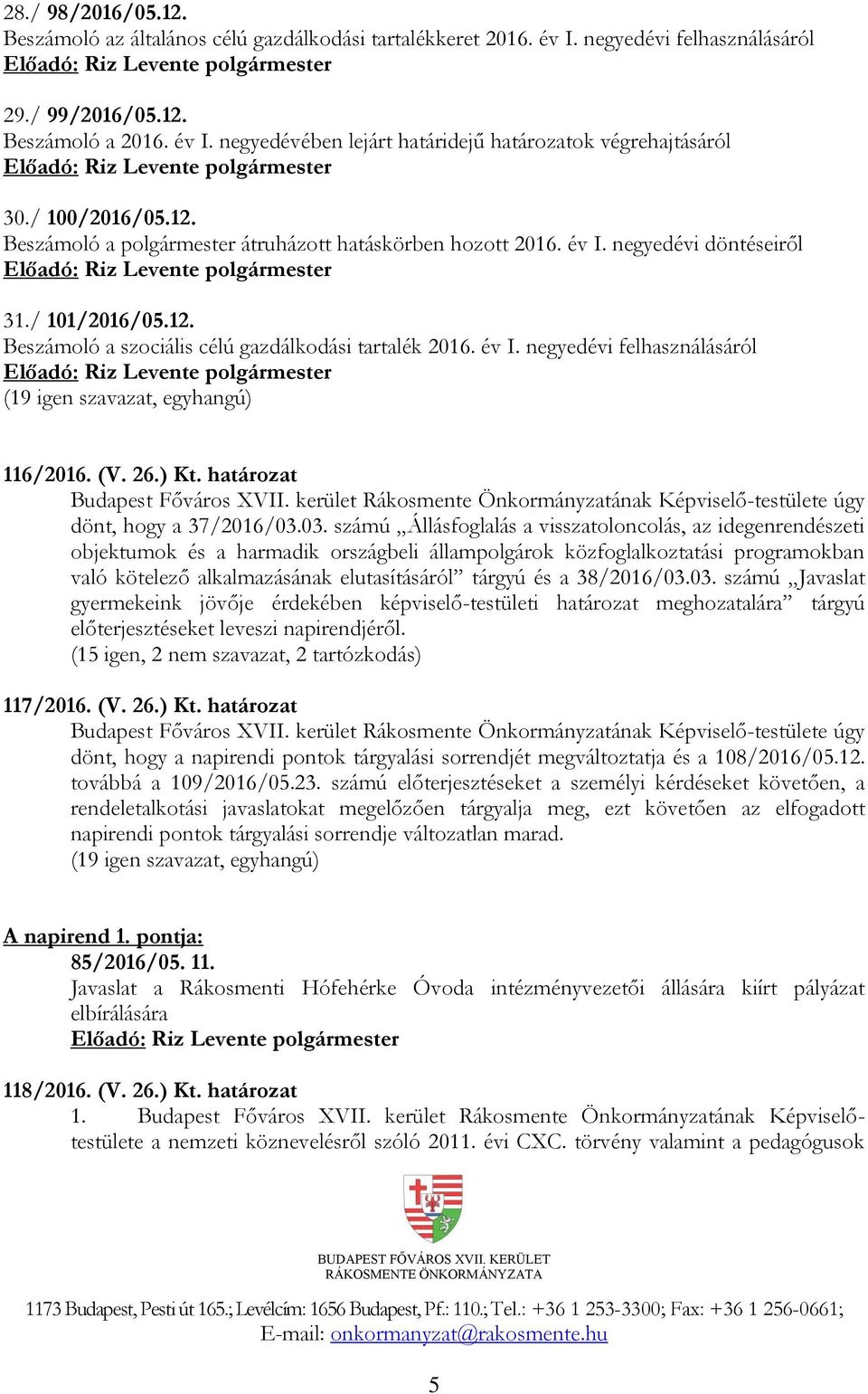 (V. 26.) Kt. határozat Budapest Főváros XVII. kerület Rákosmente Önkormányzatának Képviselő-testülete úgy dönt, hogy a 37/2016/03.
