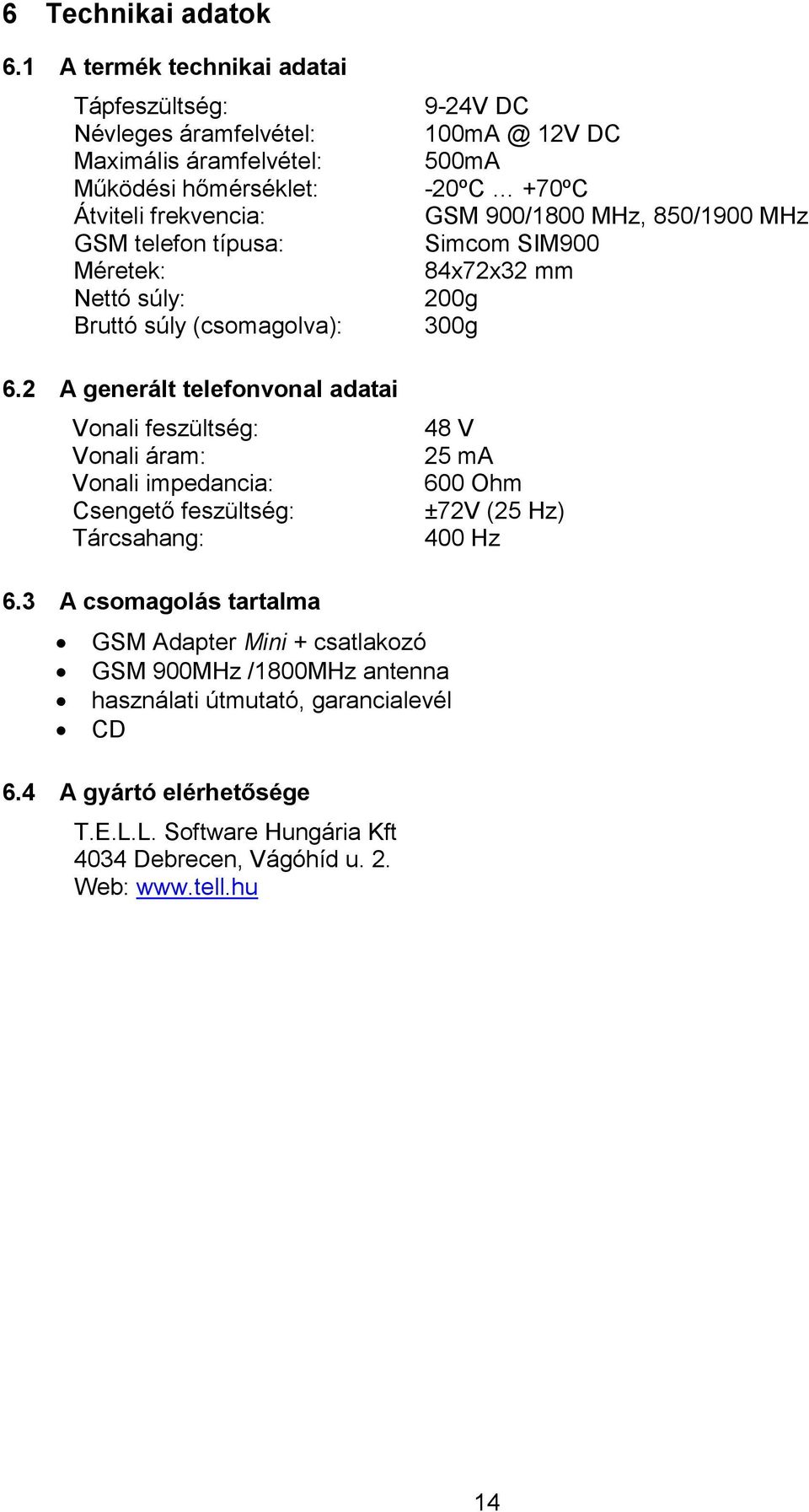 Bruttó súly (csomagolva): 6.