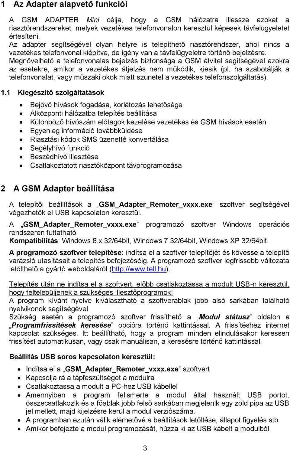 Megnövelhető a telefonvonalas bejelzés biztonsága a GSM átvitel segítségével azokra az esetekre, amikor a vezetékes átjelzés nem működik, kiesik (pl.