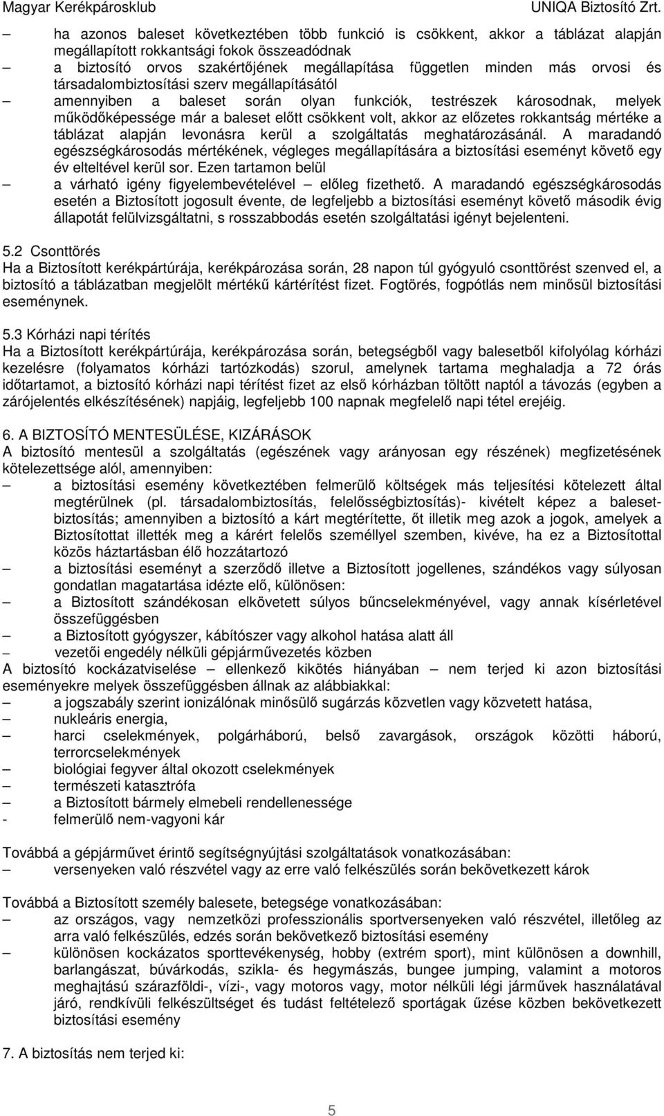 rokkantság mértéke a táblázat alapján levonásra kerül a szolgáltatás meghatározásánál.