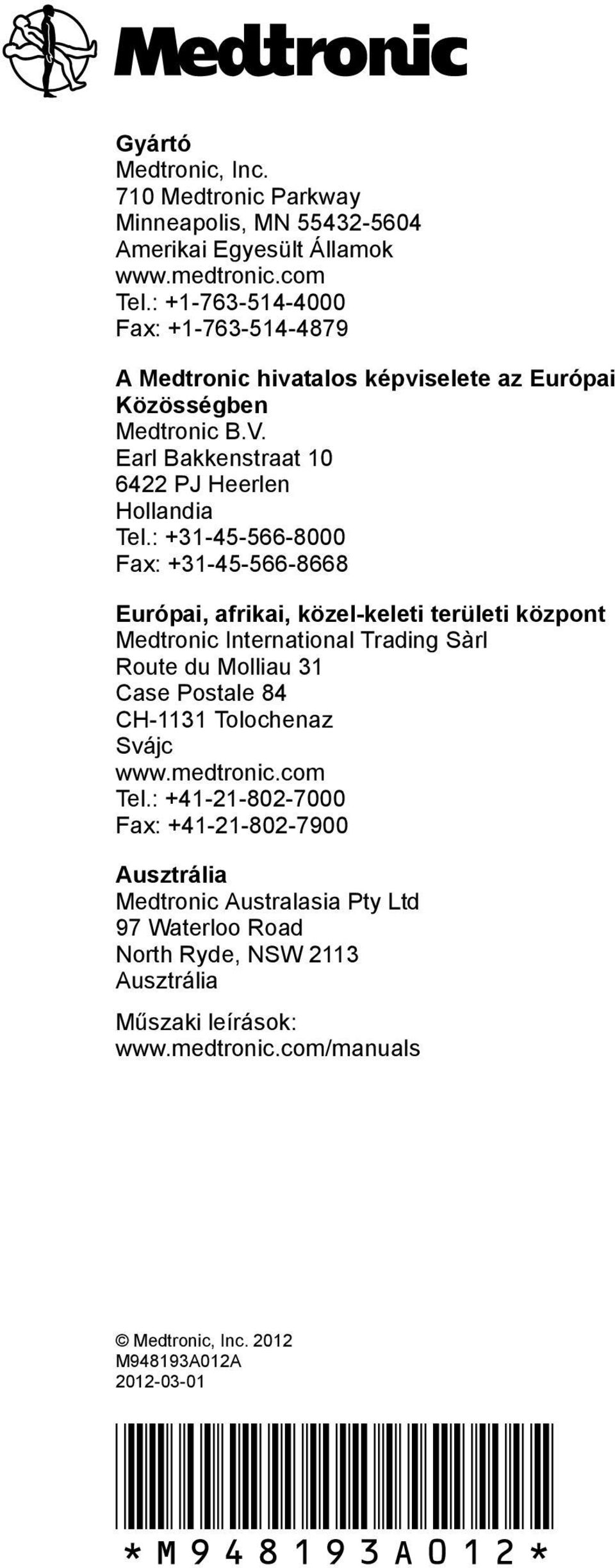 : +31-45-566-8000 Fax: +31-45-566-8668 Európai, afrikai, közel-keleti területi központ Medtronic International Trading Sàrl Route du Molliau 31 Case Postale 84 CH-1131 Tolochenaz
