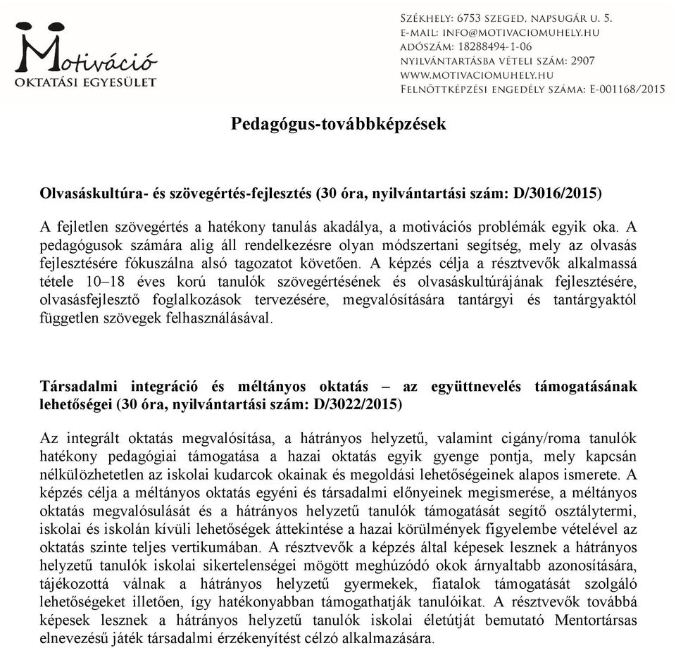 A képzés célja a résztvevők alkalmassá tétele 10 18 éves korú tanulók szövegértésének és olvasáskultúrájának fejlesztésére, olvasásfejlesztő foglalkozások tervezésére, megvalósítására tantárgyi és