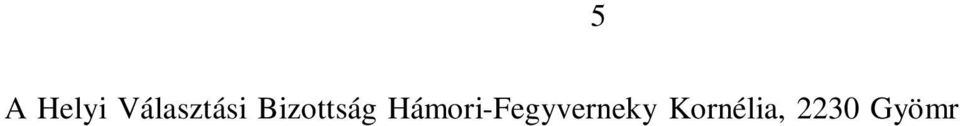 Hámori-Fegyverneky Kornélia ruszin települési kisebbségi önkormányzat képvisel jelöltjekénti nyilvántartásba vételét Gyömr n.