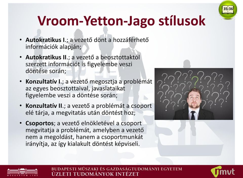 ; a vezető megosztja a problémát az egyes beosztottaival, javaslataikat figyelembe veszi a döntése során; Konzultatív II.