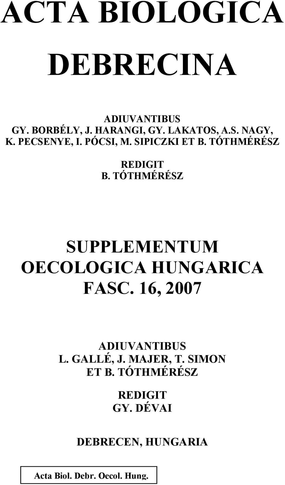TÓTHMÉRÉSZ SUPPLEMENTUM OECOLOGICA HUNGARICA FASC. 16, 2007 ADIUVANTIBUS L.