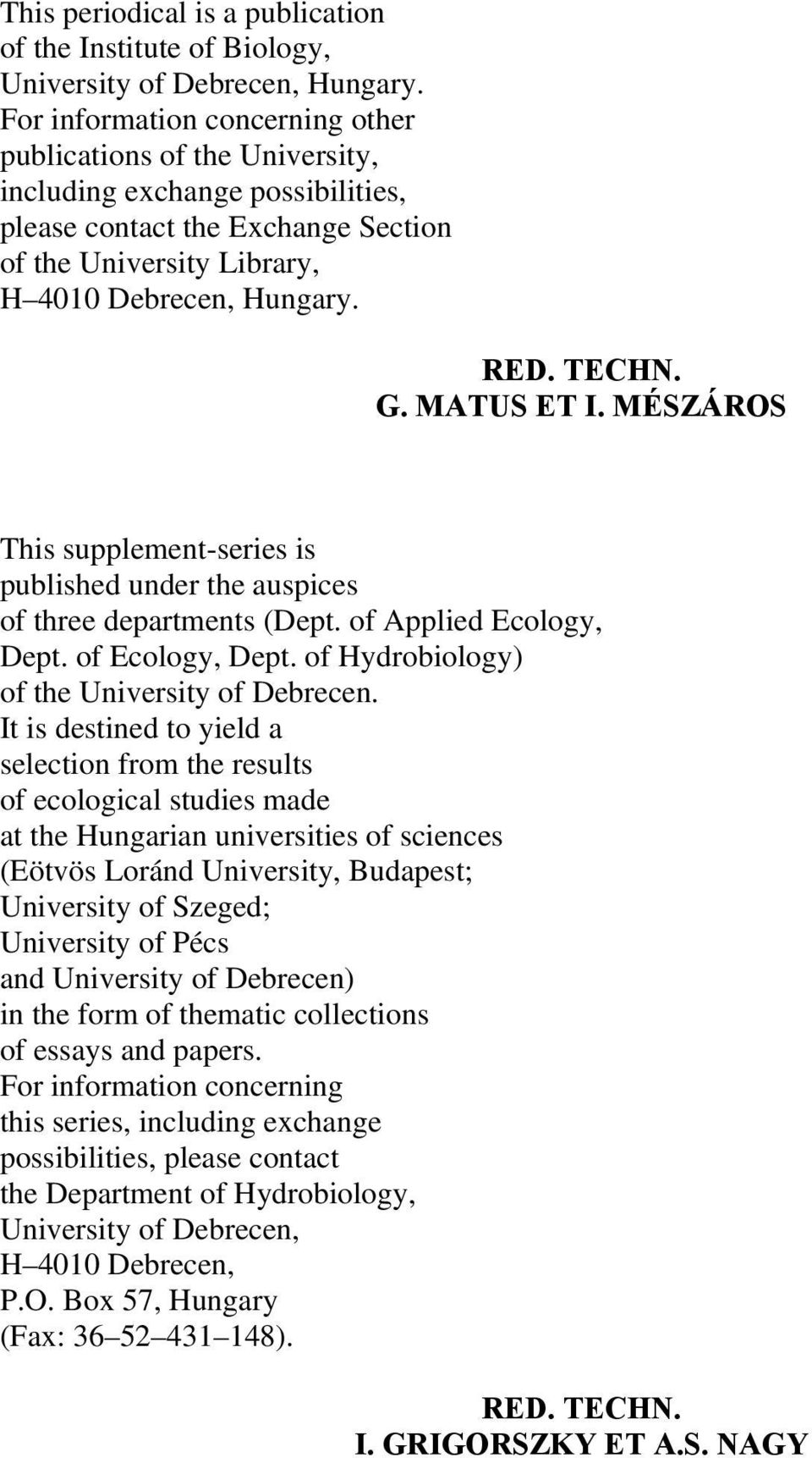 G. MATUS ET I. MÉSZÁROS This supplement-series is published under the auspices of three departments (Dept. of Applied Ecology, Dept. of Ecology, Dept. of Hydrobiology) of the University of Debrecen.