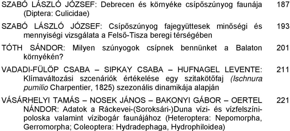 VADADI-FÜLÖP CSABA SIPKAY CSABA HUFNAGEL LEVENTE: Klímaváltozási szcenáriók értékelése egy szitakötőfaj (Ischnura pumilio Charpentier, 1825) szezonális dinamikája alapján