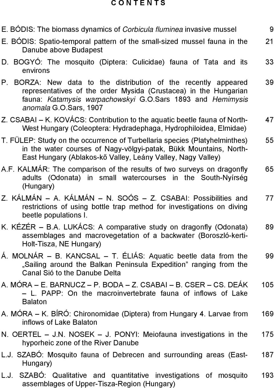 BORZA: New data to the distribution of the recently appeared representatives of the order Mysida (Crustacea) in the Hungarian fauna: Katamysis warpachowskyi G.O.Sars 1893 and Hemimysis anomala G.O.Sars, 1907 Z.