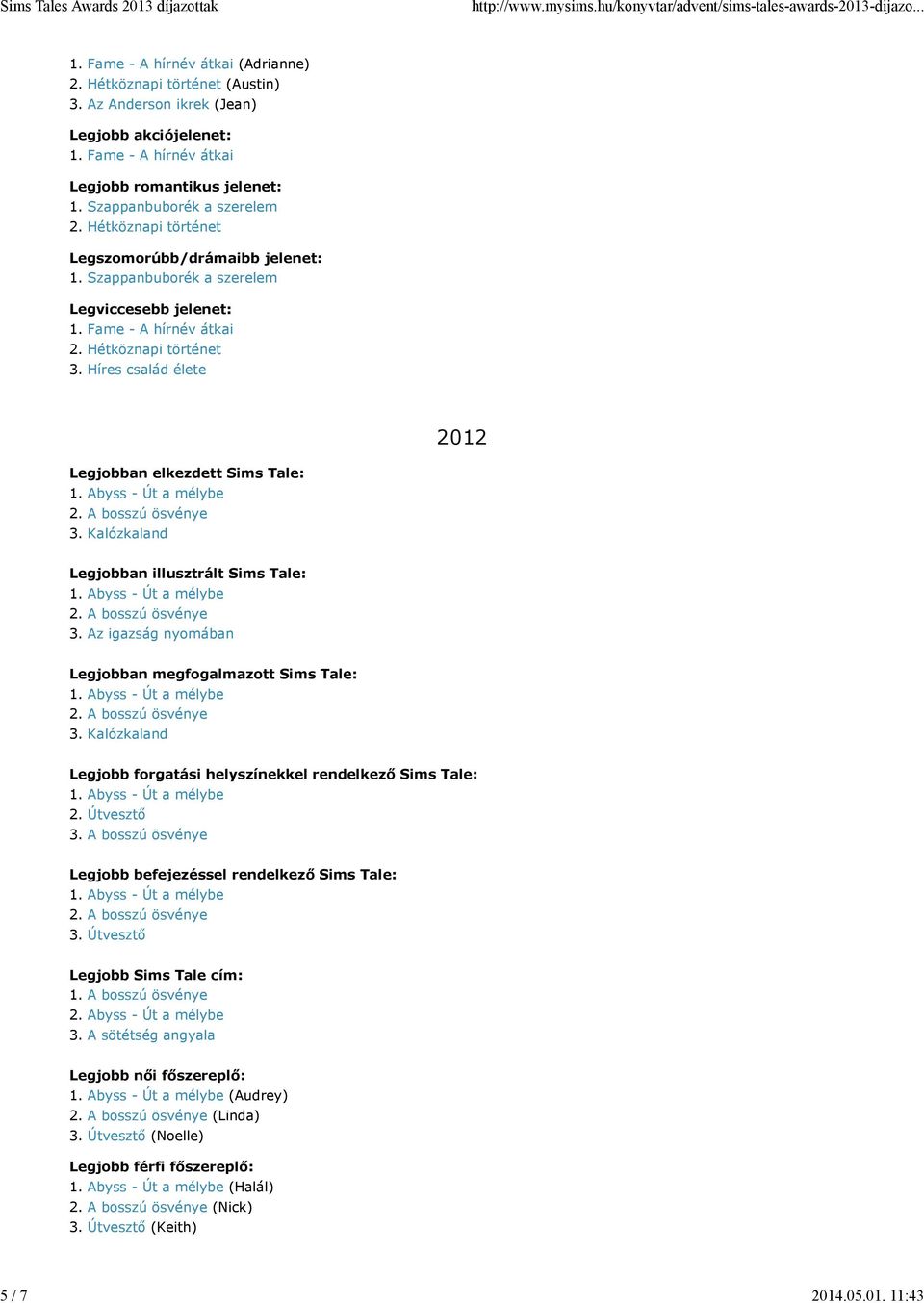 Híres család élete 2012 3. Kalózkaland 3. Az igazság nyomában 3. Kalózkaland 2. Útvesztő 3.