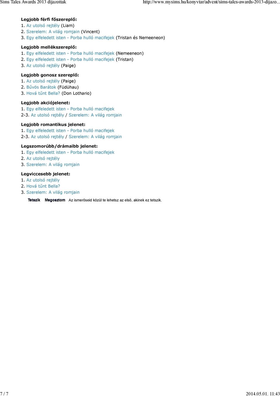 Egy elfeledett isten - Porba hulló macifejek (Tristan) 3. Az utolsó rejtély (Paige) (Paige) 2. Bűvös Barátok (Füdühau) 3.
