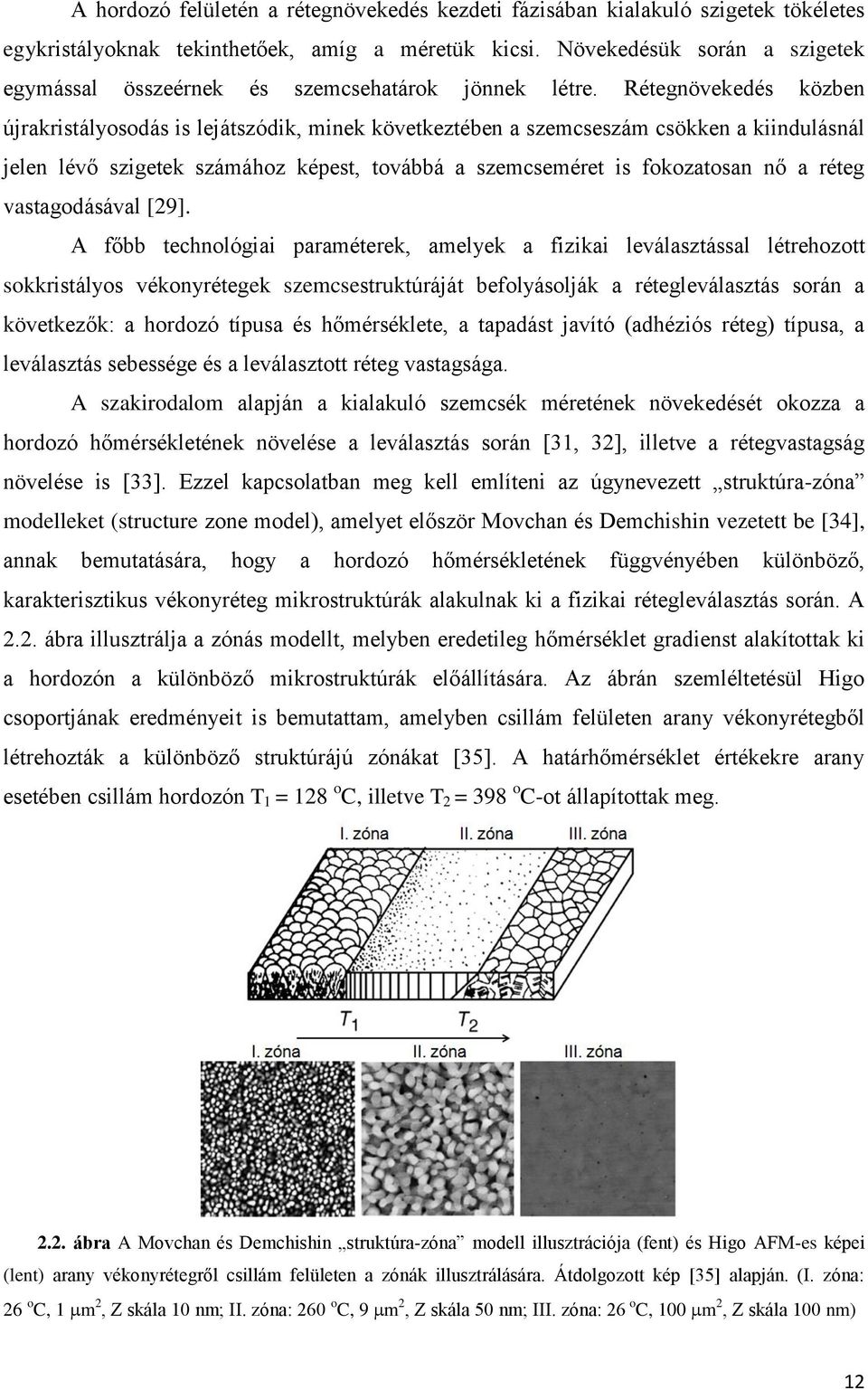 Rétegnövekedés közben újrakristályosodás is lejátszódik, minek következtében a szemcseszám csökken a kiindulásnál jelen lévő szigetek számához képest, továbbá a szemcseméret is fokozatosan nő a réteg