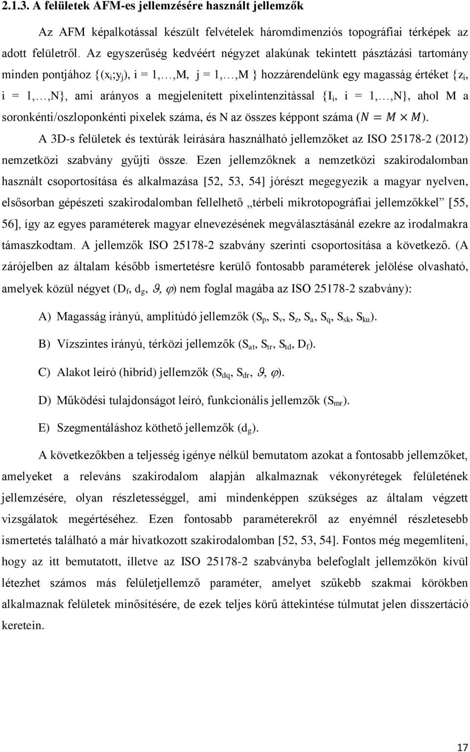 megjelenített pixelintenzitással {I i, i = 1,,N}, ahol M a soronkénti/oszloponkénti pixelek száma, és N az összes képpont száma ( ).