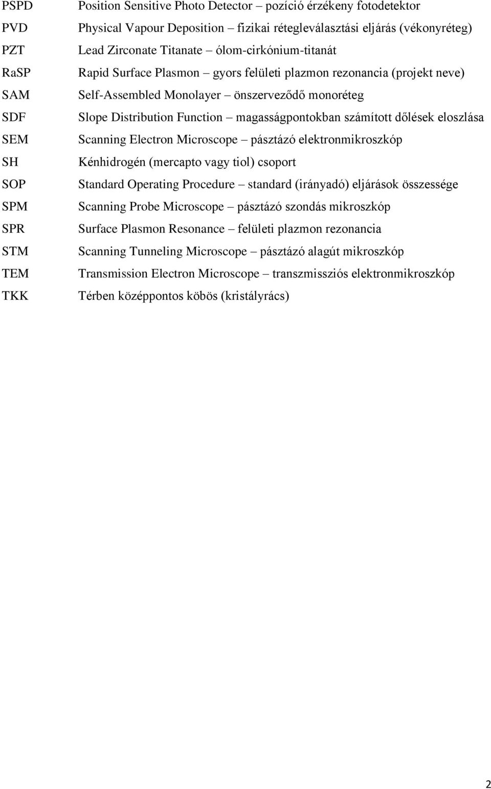 magasságpontokban számított dőlések eloszlása Scanning Electron Microscope pásztázó elektronmikroszkóp Kénhidrogén (mercapto vagy tiol) csoport Standard Operating Procedure standard (irányadó)