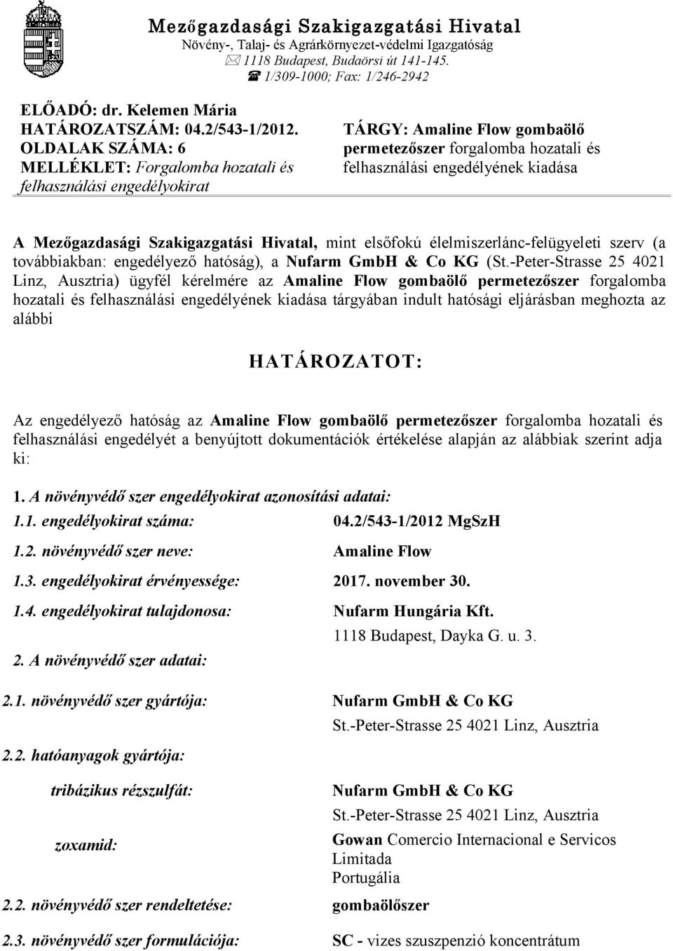 OLDALAK SZÁMA: 6 MELLÉKLET: Forgalomba hozatali és felhasználási engedélyokirat TÁRGY: Amaline Flow gombaölő permetezőszer forgalomba hozatali és felhasználási engedélyének kiadása A Mezőgazdasági