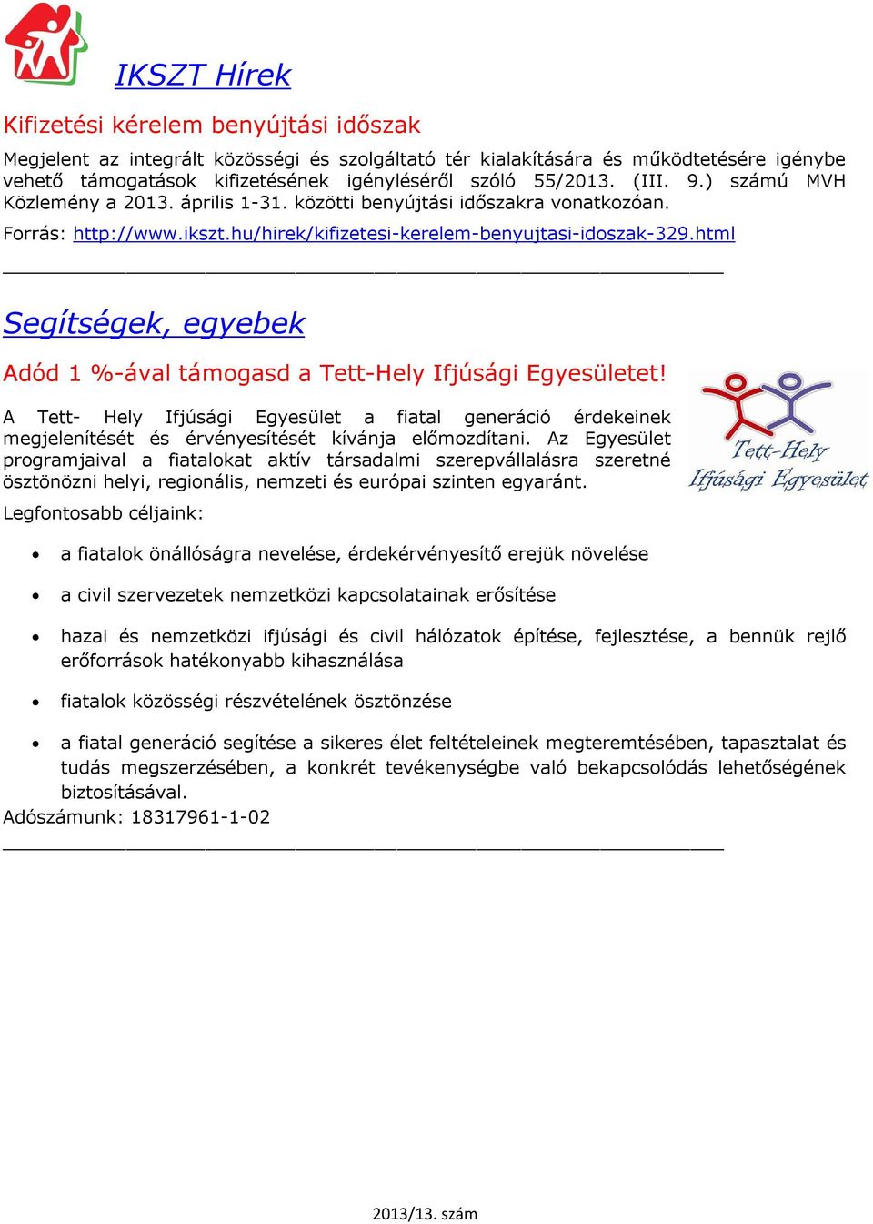 html Segítségek, egyebek Adód 1 %-ával támogasd a Tett-Hely Ifjúsági Egyesületet! A Tett- Hely Ifjúsági Egyesület a fiatal generáció érdekeinek megjelenítését és érvényesítését kívánja előmozdítani.