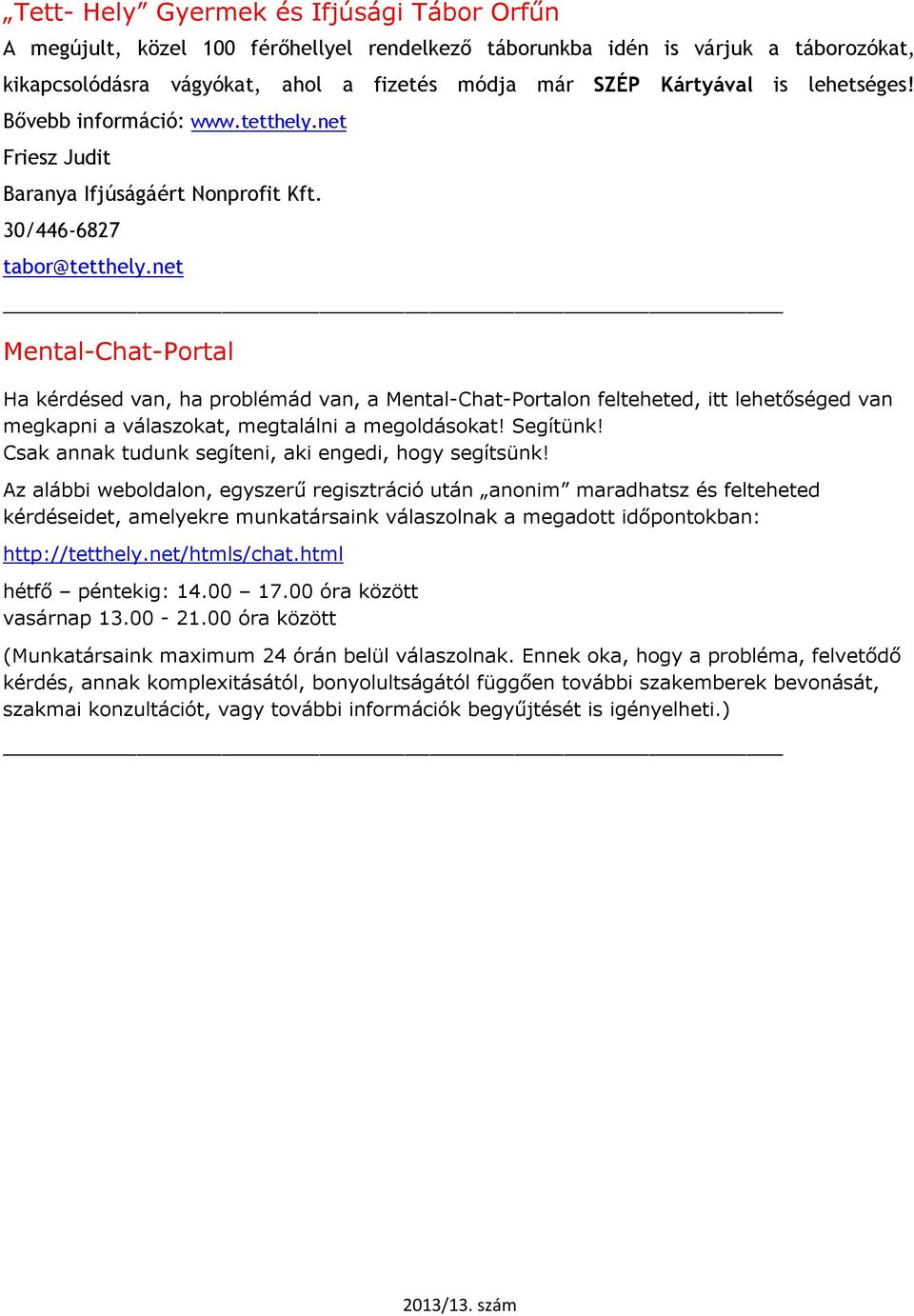 net Mental-Chat-Portal Ha kérdésed van, ha problémád van, a Mental-Chat-Portalon felteheted, itt lehetőséged van megkapni a válaszokat, megtalálni a megoldásokat! Segítünk!