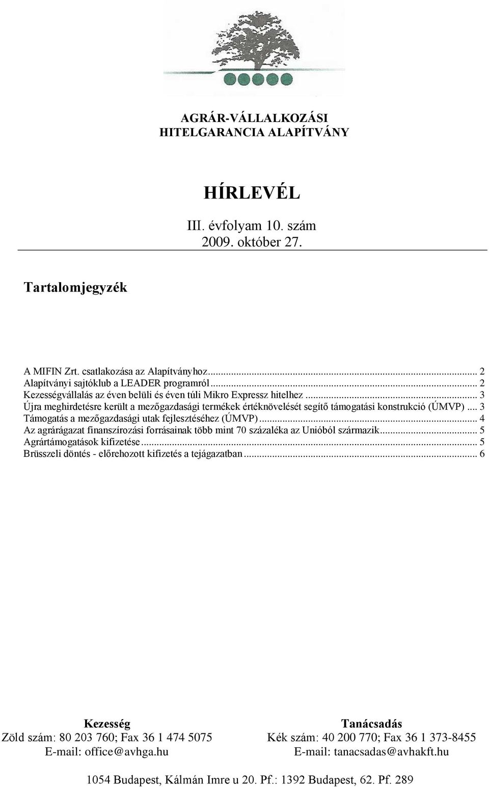 .. 3 Újra meghirdetésre került a mezőgazdasági termékek értéknövelését segítő támogatási konstrukció (ÚMVP)... 3 Támogatás a mezőgazdasági utak fejlesztéséhez (ÚMVP).