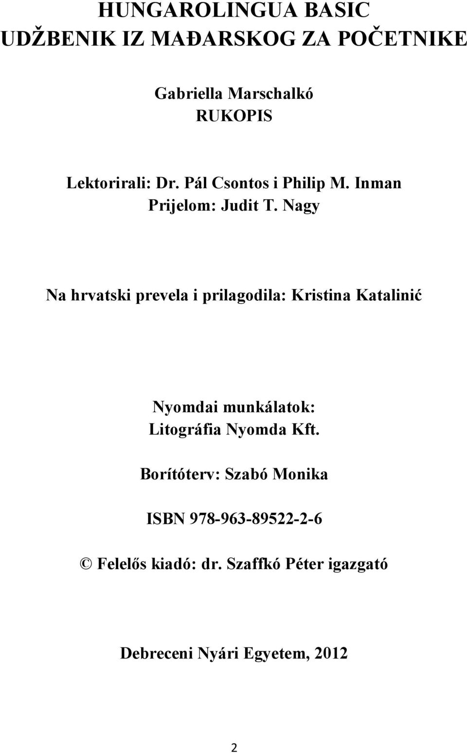 Nagy Na hrvatski prevela i prilagodila: Kristina Katalinić Nyomdai munkálatok: Litográfia